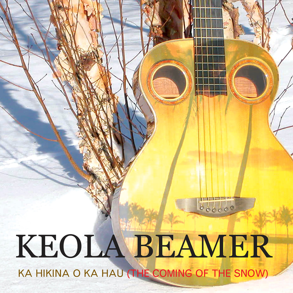 Keola Beamer - Ka Hikina O Ka Hau: The Coming of the Snow